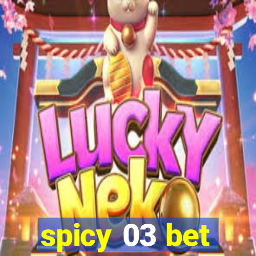 spicy 03 bet